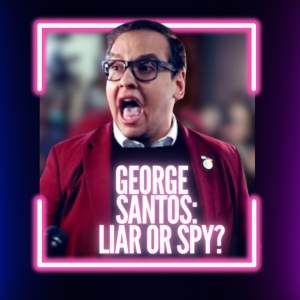 Unveiling George Santos: A Spy or a Liar?