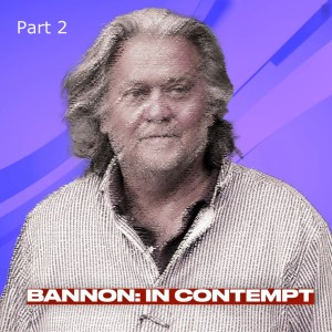 Bannon Contempt - Part 2