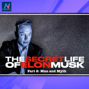 The Secret Life of Elon Musk Part 2: Man and Myth