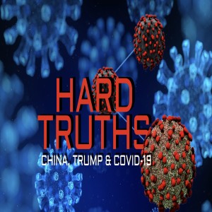 Hard Truths 1: China, Trump and Covid-19