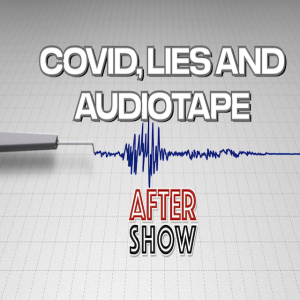 After Show - Covid, Lies and Audiotape
