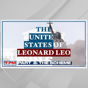 The United States of Leonard Leo: The Scheme