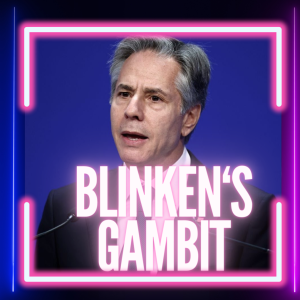 Blinken’s Gambit: Can He Turn A Hostage Crisis into Mideast Peace?