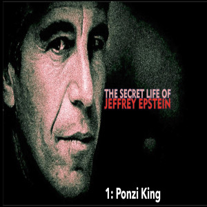 Part 1: The Secret Life of Jeffrey Epstein