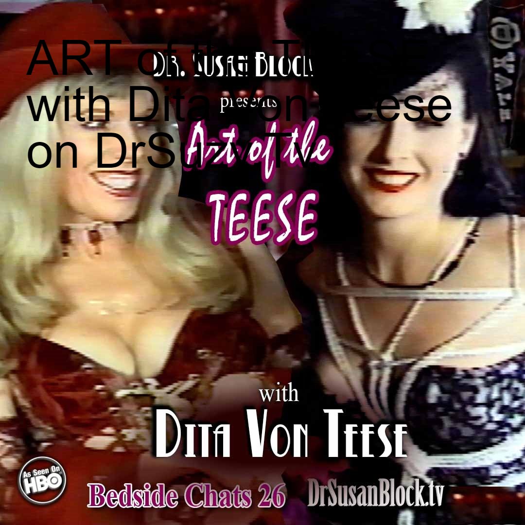 ART of the TEESE @DrSuzy with Dita Von Teese on DrSuzy.Tv | The Dr Susan  Block Show