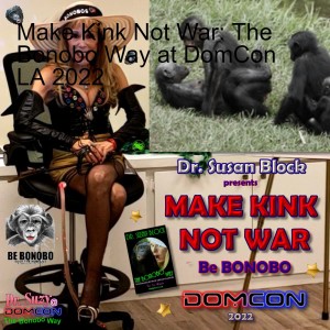 Make Kink Not War: @DrSuzy The Bonobo Way at DomCon LA 2022