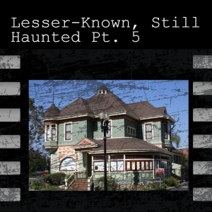 EP 10: Lesser-Known, Still Haunted Pt. 5