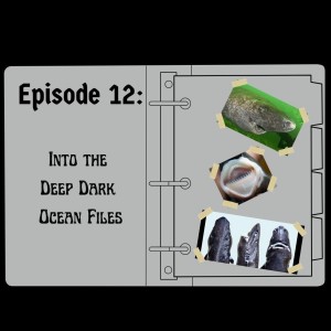 EP 12: Into the Deep Dark Ocean Files