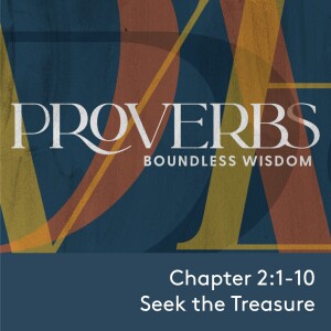 2023.01.15 Proverbs: Boundless Wisdom - Seek The Treasure