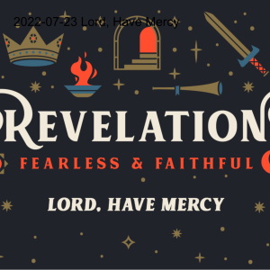2022-07-23 Revelation- Lord, Have Mercy