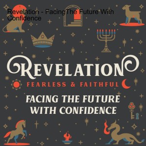 2022-08-07 Revelation - FacingThe Future With Confidence