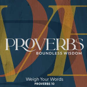 2023.03.12 Proverbs: Boundless Wisdom - Weigh Your Words