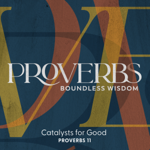 2023.03.18 Proverbs: Boundless Wisdom - Catalyst for Good