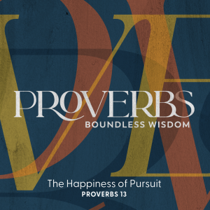 2023.04.15 Proverbs: Boundless Wisdom - The Happiness of Pursuit