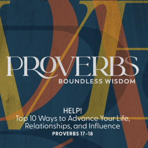 2023.05.21 Proverbs: HELP! How To Advance Your Life, Relationships, and Influence