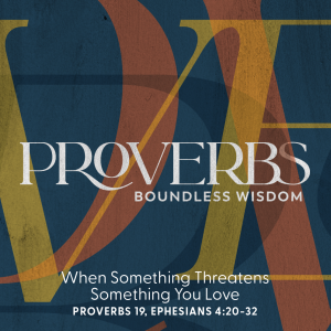 2023.05.28 Proverbs: When Something Threatens Something You Love