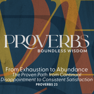 2023.06.25 Proverbs - From Exhaustion to Abundance
