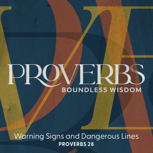 2023.07.30 Proverbs - Warning Signs and Dangerous Lines