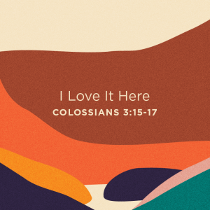 2023.11.12 Colossians - I Love it Here