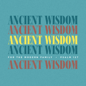 Brandon Early: Psalm 27 - Ancient Wisdom for the Modern Family