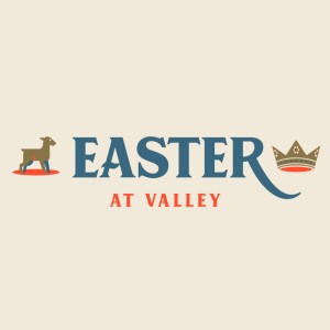 2022-04-17 Easter at Valley - A New Vision for Your Life