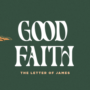 James: Good Faith - There is Good Faith Hidden in Every Battle Part 2