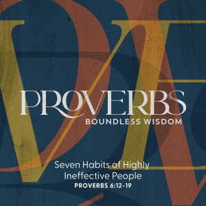2023.02.12 Proverbs: Boundless Wisdom - Seven Habits of Highly Ineffective People