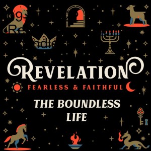 2022-09-18 Revelation - The Boundless Life