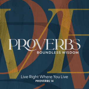 2023-04-23 Proverbs - Live Right Where You Live