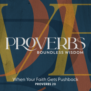 2023.06.04 Proverbs - When Your Faith Gets Pushback