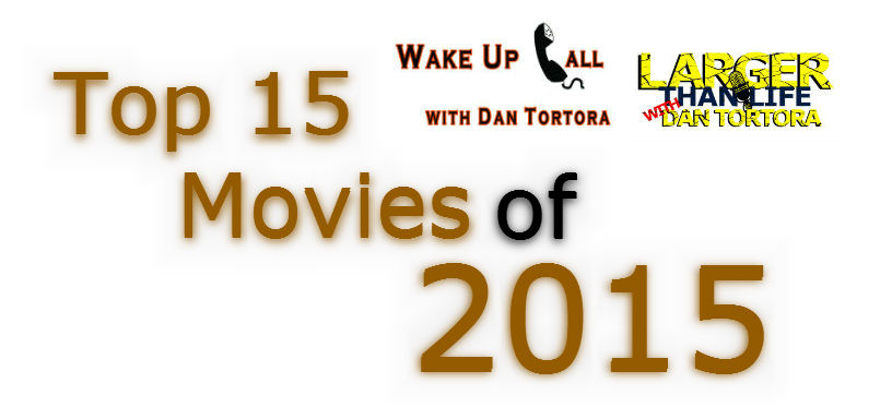 TOP 15 MOVIES OF 2015 - Dan Tortora is joined by  Producer Nick LoCicero to tackle the Best Movies that  graced our Theatres throughout 2015