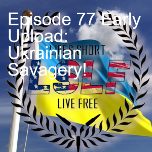 Episode 77 Early Upload: Ukrainian Savagery!
