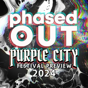 Phased Out - Ep.272 - Purple City 2024 Preview