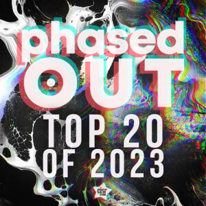 Phased Out - Ep.246 • The Top 20 Tracks of 2023