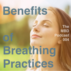 The MBD Podcast #004 Benefits of Breathing Practices & Supporting Meditation