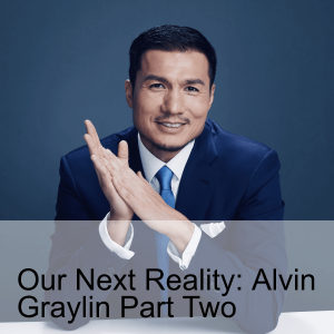 Ep. 223: AI/XR Predictions and Our Next Reality with Alvin Graylin Part Two