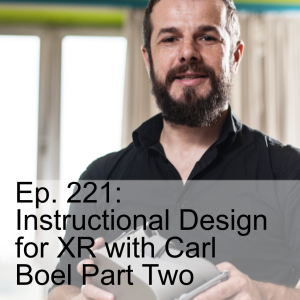 Ep. 221: Instructional Design for XR with Carl Boel Part Two