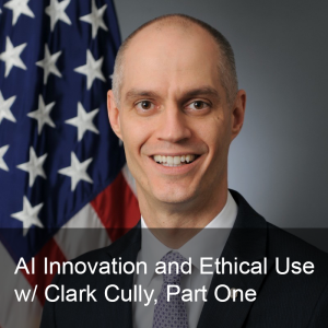 Ep. 258: Balancing AI Innovation and Ethical Use w/ Clark Cully, Part One