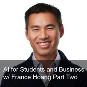 Ep. 257: Bundled AI for Students and Business w/ France Huang Part Two