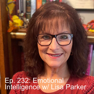 Ep. 233: Emotional Intelligence with Dr. Lisa Parker Part Two