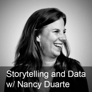 Ep. 261: Storytelling and Human-Centered Design with Nancy Duarte Part One