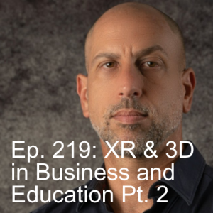 Ep. 219: The Metaverse, 3D, and XR in Business and Education Part Two