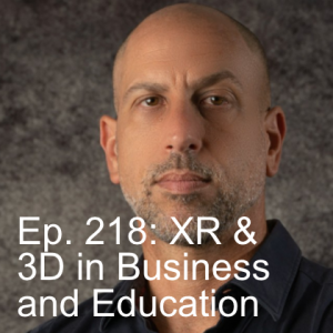 Ep. 218: The Metaverse, 3D, and XR in Business and Education Part One