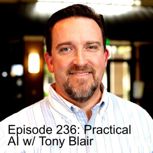 Ep. 237: Summer Series Special: Practical AI - Featuring -Tony Blair