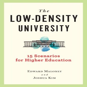 Ep 53:The Low Density University: 15 Scenarios for Higher Education, Part 2 with Eddie Maloney and Joshua Kim