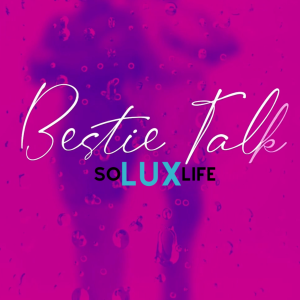 Bestie Talk | Dating, Mom Life, and Older Men