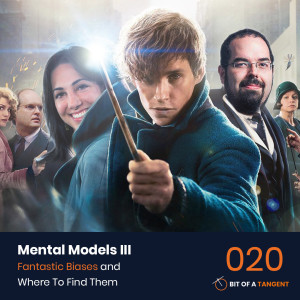 020 | Mental Models 3: Fantastic Biases and Where To Find Them