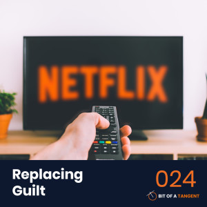 024 | Replacing Guilt