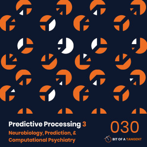 030 | Predictive Processing 3: Neurobiology, Prediction, and Computational Psychiatry