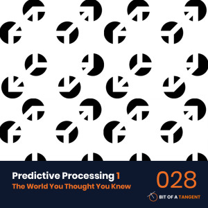 028 | Predictive Processing 1: The World You Thought You Knew